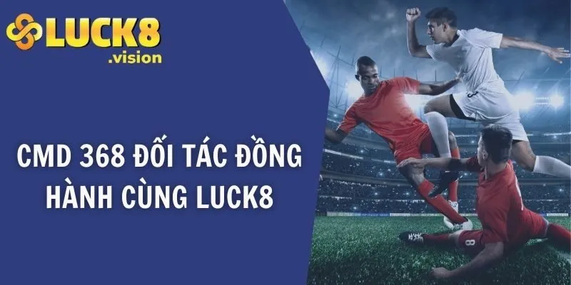 CMD 368 đối tác đồng hành cùng LUCK8