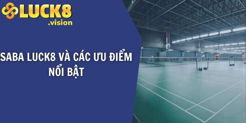 SABA LUCK8 và các ưu điểm nổi bật