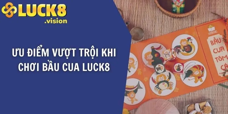 Ưu điểm vượt trội khi chơi bầu cua LUCK8